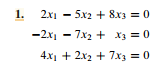 1. 2x1 - 5x2 + 8x3 = 0
-2x - 7x2 + x3 = 0
4.x1 + 2x2 + 7x3 = 0
