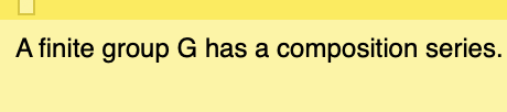 A finite group G has a composition series.