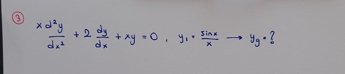 3
x d²y
dx²
+ 2
dy
dx
+ xy = 0, y₁ =
Sinx
Yg=?