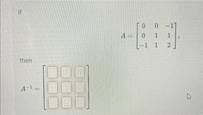 If
then
A-¹ =
A =
00
0 1
-1 1
1
2