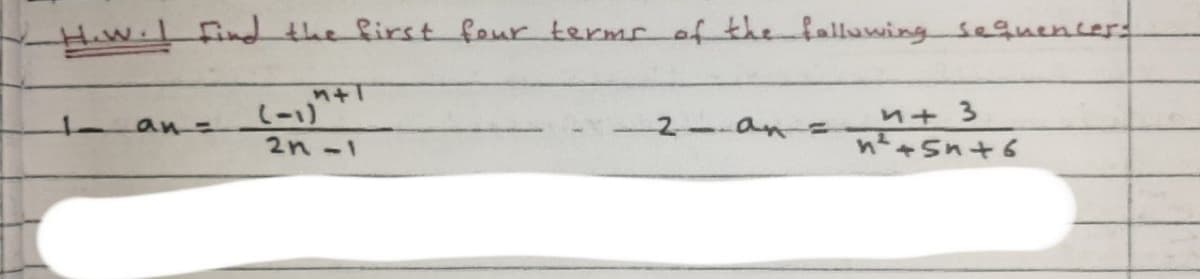 Hiw. find the first four terms of the falluwing sequencer
n+3
nt+Sn+6
an=
2-an-
2n-1
