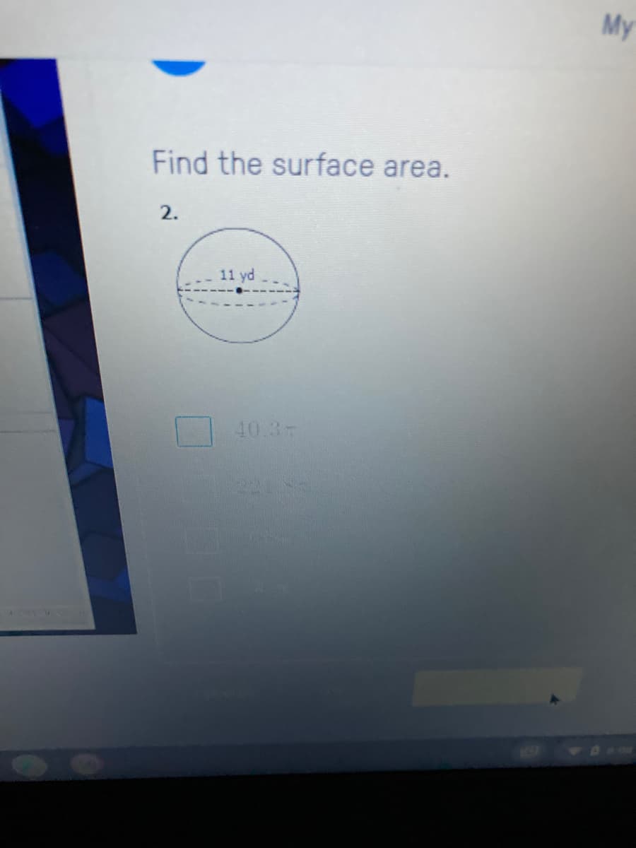 My
Find the surface area.
2.
11 yd
40.3
