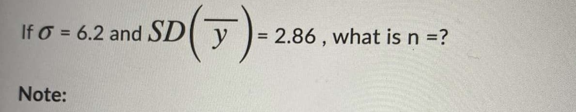 If o = 6.2 and SD( y
= 2.86 , what is n =?
Note:
