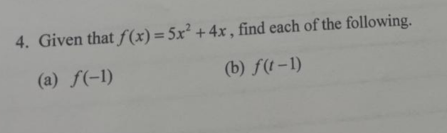 4. Given that f(x) = 5x² + 4x, find each of the following.
(a) f(-1)
(b) f(t-1)