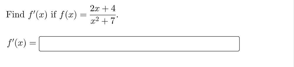 2л + 4
Find f'(x) if f(x)
x2 + 7'
f'(x) =
