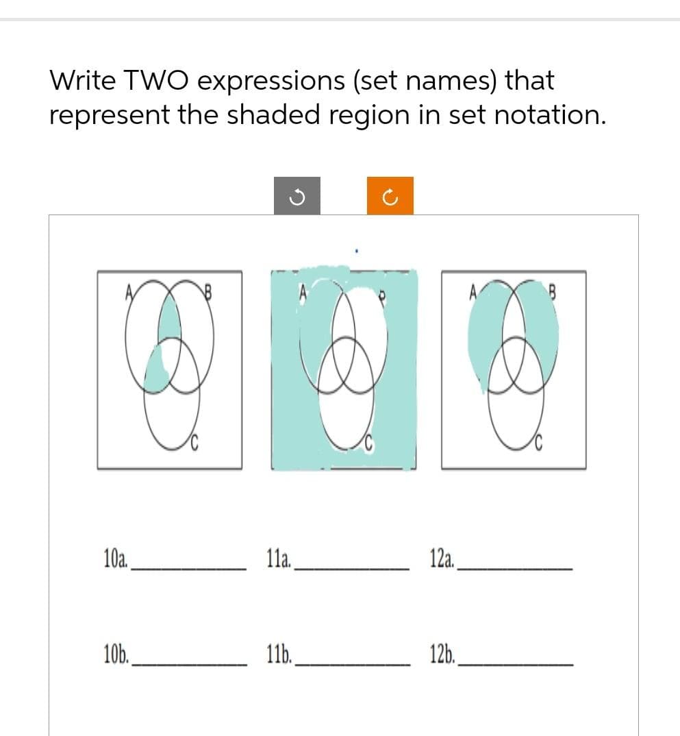 Write TWO expressions (set names) that
represent the shaded region in set notation.
10a.
10b.
G
11a.
11b.
12a.
12b.
B