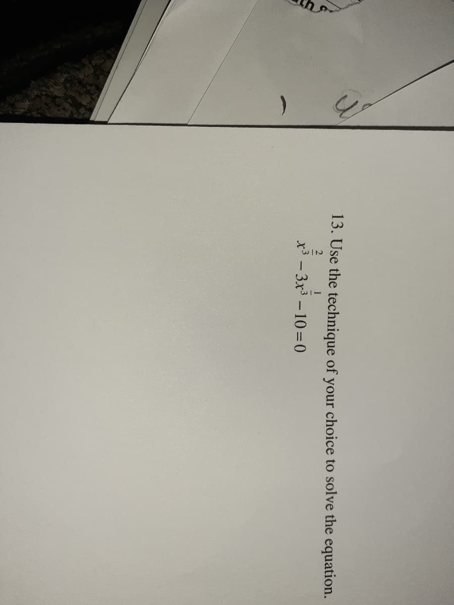 **Exercise 13: Solve the Equation**

Use the technique of your choice to solve the equation:

\[ x^{\frac{2}{3}} - 3x^{\frac{1}{3}} - 10 = 0 \]

**Instructions:**

- Consider techniques such as substitution, factoring, or using the quadratic formula.
- Identify if there's a change of variable that could simplify the equation.
- Ensure to check all potential roots for validity in the original equation.