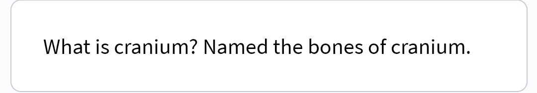 What is cranium? Named the bones of cranium.
