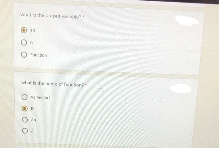 what is the output variable? *
an
Function
what is the name of function?
Varvector1
An
