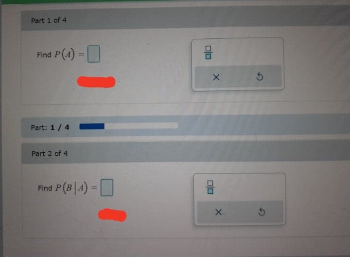 Part 1 of 4
P(4)-
Find
%3D
Part: 1/ 4 -
Part 2 of 4
Find P(B|4) =
%3D
X.
