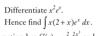 Differentiate x²e*.
Hence find x(2+ x)e* dx .
2.2x3
