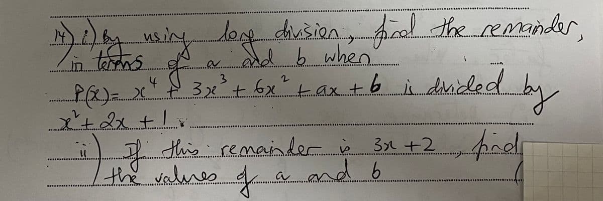 M)2)9 using log dhusion, fol the remander
add b when
in terrns
3
32+6x tax t
6i duided
by
4
x't2x+/.
2 this remainder p 3e +2
the valnes
pined,
a and 6
