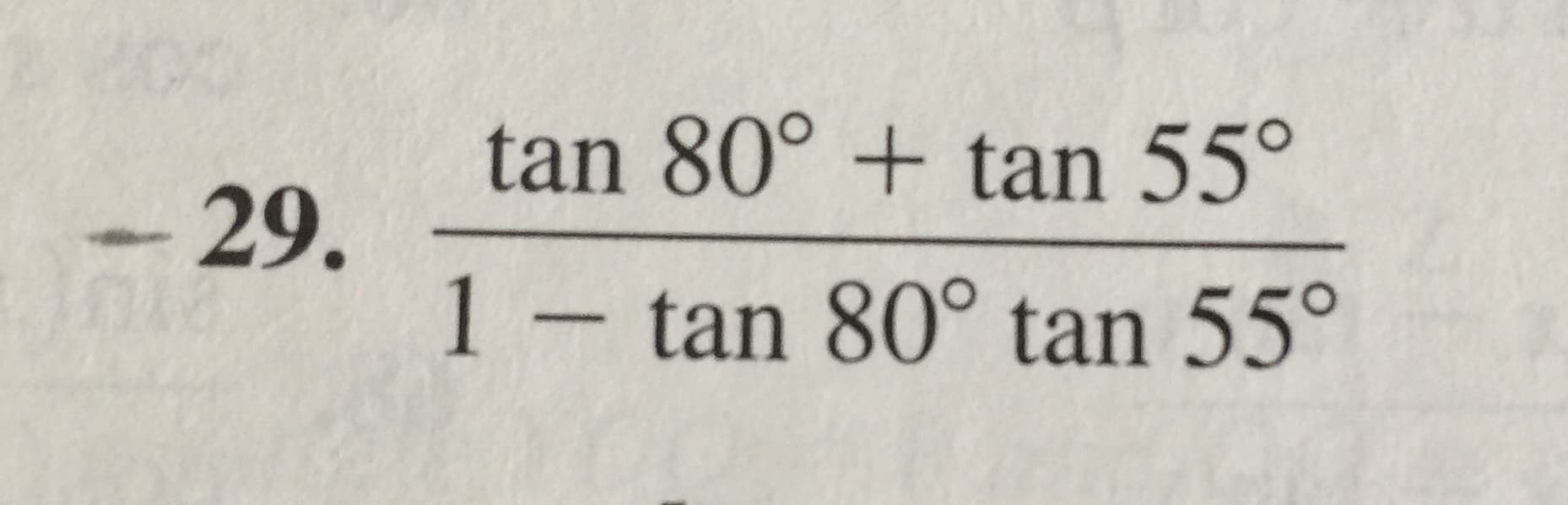 tan 80° + tan 55°
29.
1-tan 80° tan 55°
