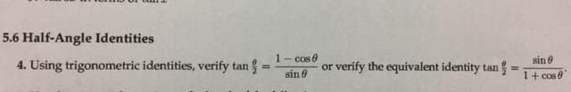 5.6 Half-Angle Identities
- cos e
4. Using trigonometric identities, verify tan {
or verify the equivalent identity tan
sin ở
1+ cos 6
sin 6
