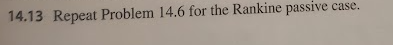 14.13 Repeat Problem 14.6 for the Rankine passive case.