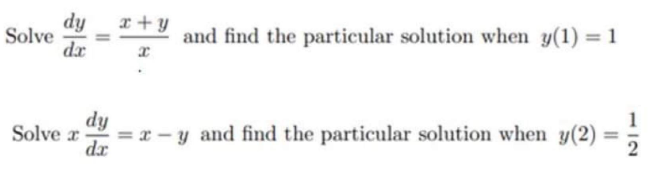 dy
Solve
dx
x +y
and find the particular solution when y(1) = 1
dy
= x – y and find the particular solution when y(2)
dr
Solve r
