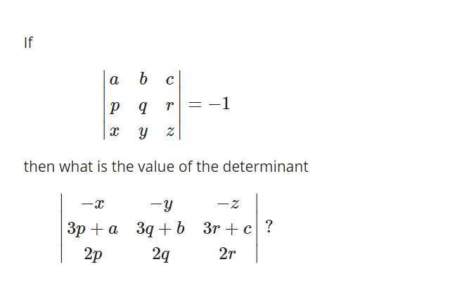 If
а
b с
r = -1
then what is the value of the determinant
-y
Зр + а
3q + b 3r +c ?
2p
2q
2r
