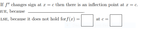 If f" changes sign at x = c then there is an inflection point at x = c.
RUE, because
LSE, because it does not hold for f (x) =
at c =
