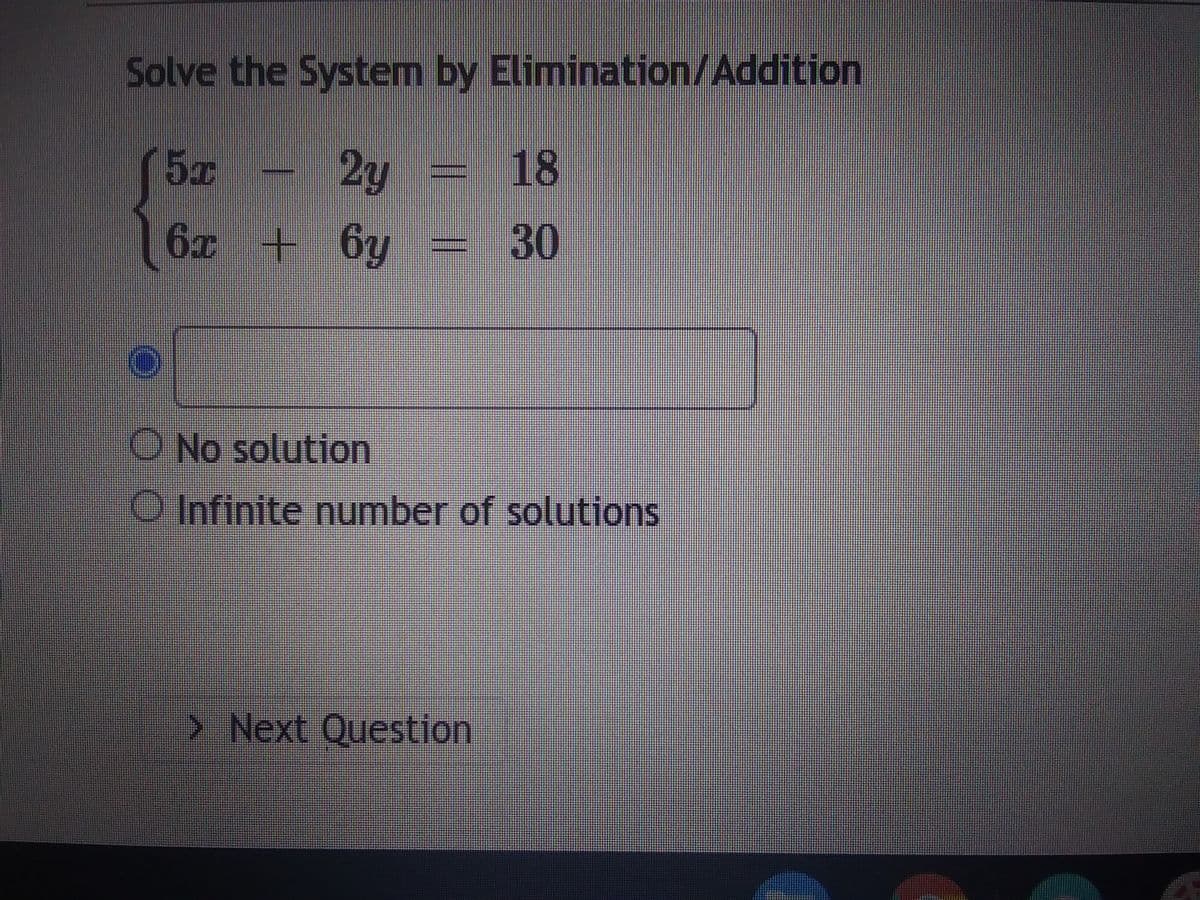 Solve the System by Elimination/Addition
(51
24
6x + 6y
18
30
O
O No solution
O Infinite number of solutions
> Next Question