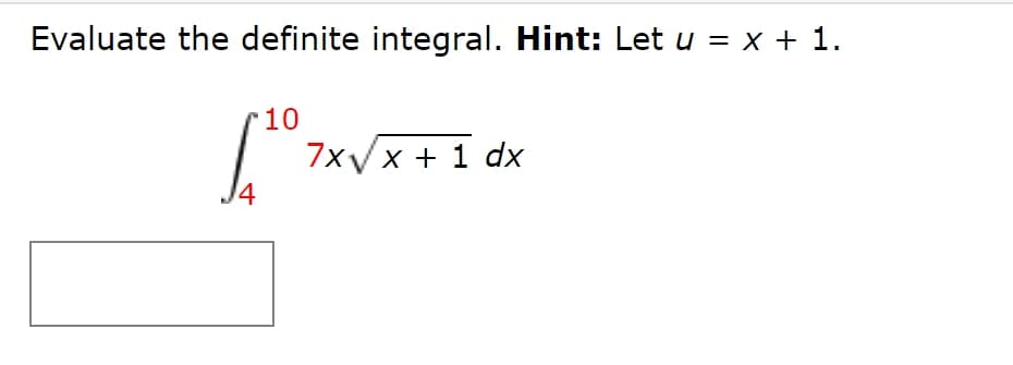 Evaluate the definite integral. Hint: Let u = x + 1.
10
7xуx + 1 аdx
14
