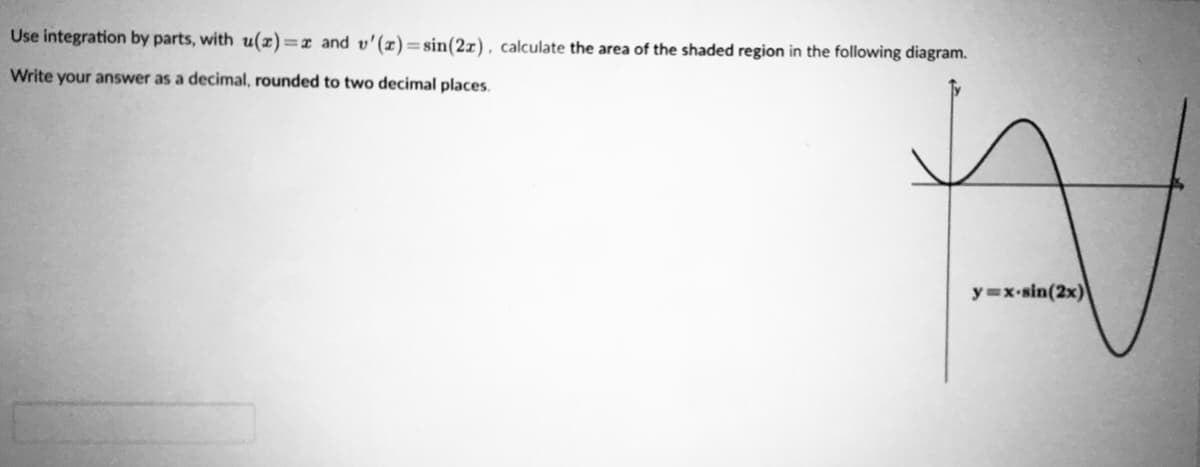 Use integration by parts, with u(x)=x and v'(x)=sin(2r), calculate the area of the shaded region in the following diagram.
Write your answer as a decimal, rounded to two decimal places.
y=x-sin(2x)
