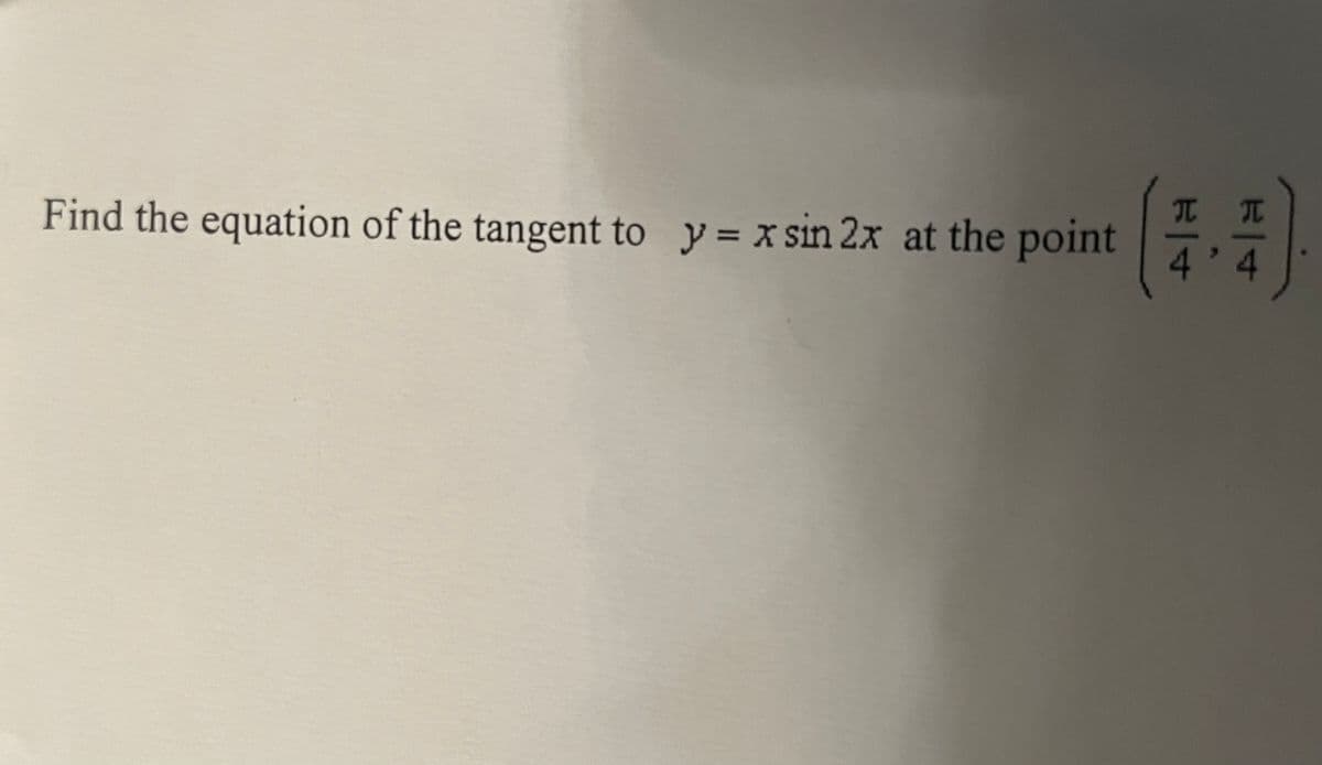 Find the equation of the tangent to y = x sin 2x at the point