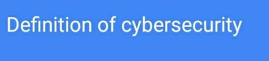 Definition of cybersecurity
