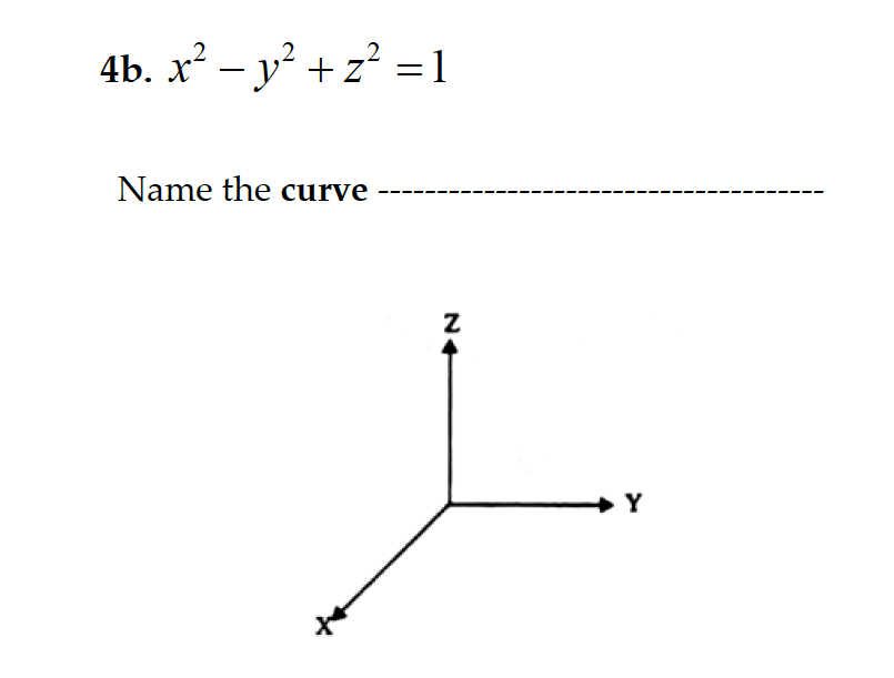 4b. x? — у? + 2? -1
Name the curve
