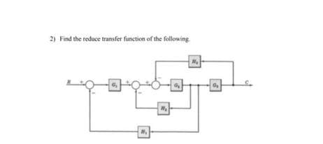 2) Find the reduce transfer function of the following.
