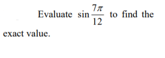 to find the
12
Evaluate sin
exact value.
