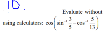 Evaluate without
3
using calculators: cos sin
司
cos
5
13
