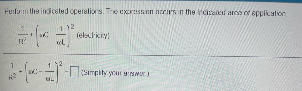 Perform the indicated operations. The expression occurs in the indicated area of application.
(electricity)
R2
1
(Simplify your
answer.)
%3D
R2
