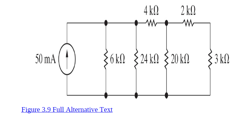 4 k.
2 k.
50 mA
{6kn {24 kM { 20 k
{
3 kN
Figure 3.9 Full Alternative Text
