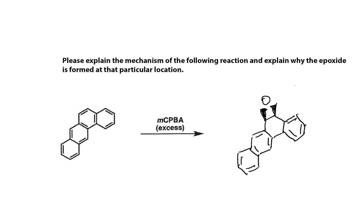 Please explain the mechanism of the following reaction and explain why the epoxide
is formed at that particular location.
mCPBA
(excess)
