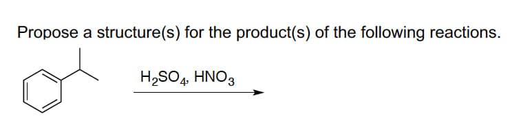 Propose a structure(s) for the product(s) of the following reactions.
H2SO4, HNO3
