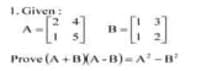 1. Given:
A
+3
Prove (A+BXA-B)-A¹-B²