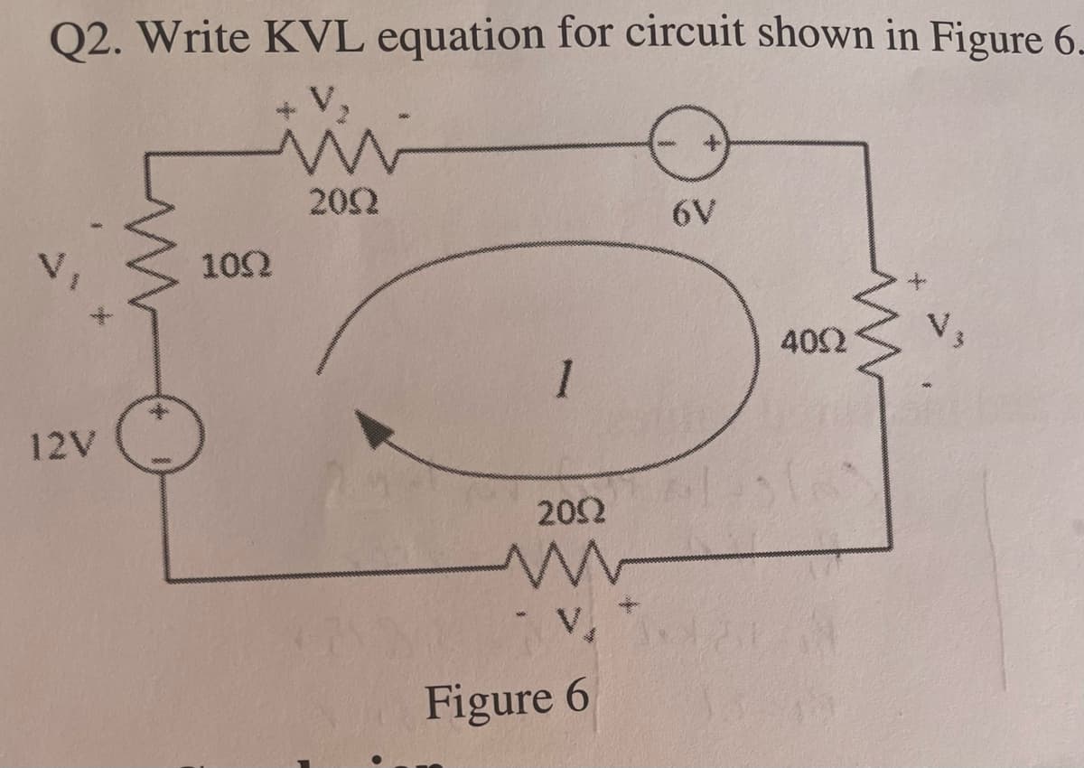 Q2. Write KVL equation for circuit shown in Figure 6.
202
6V
102
402
1
12V
202
V.
Figure 6
