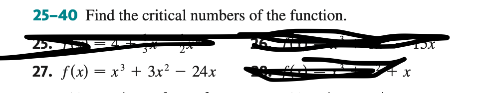 25-40 Find the critical numbers of the function.
25.
27. f(x) = x³ + 3x² - 24x
X
15X