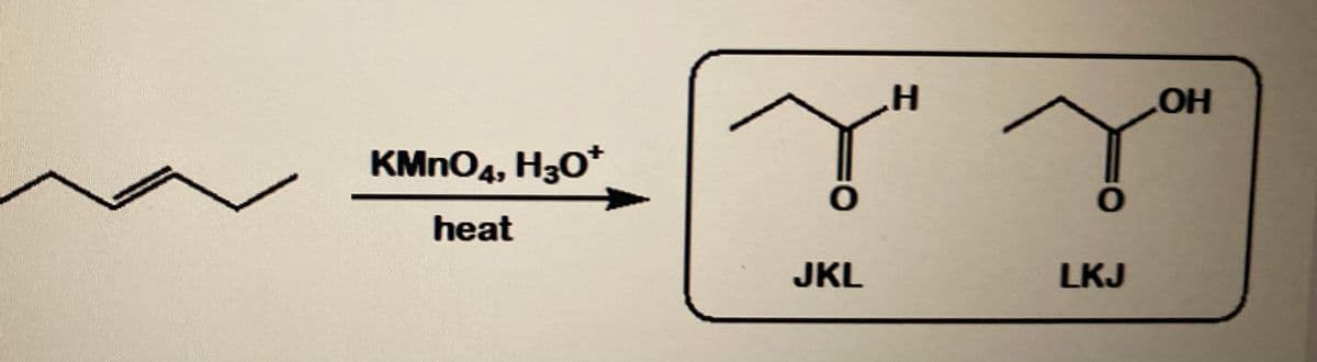 он
KMNO4, H30*
heat
JKL
LKJ
