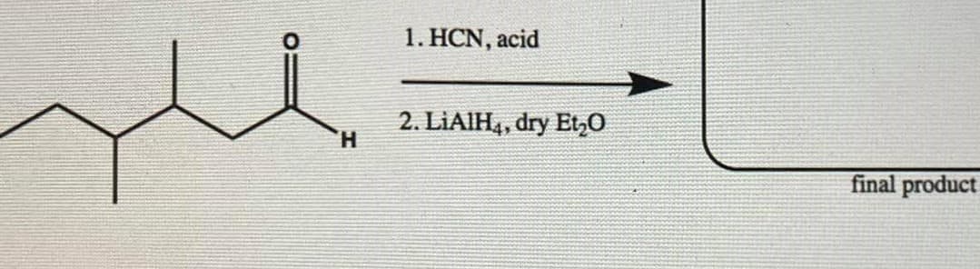 1. HCN, acid
2. LIAIH4, dry Et,0
H.
final product
