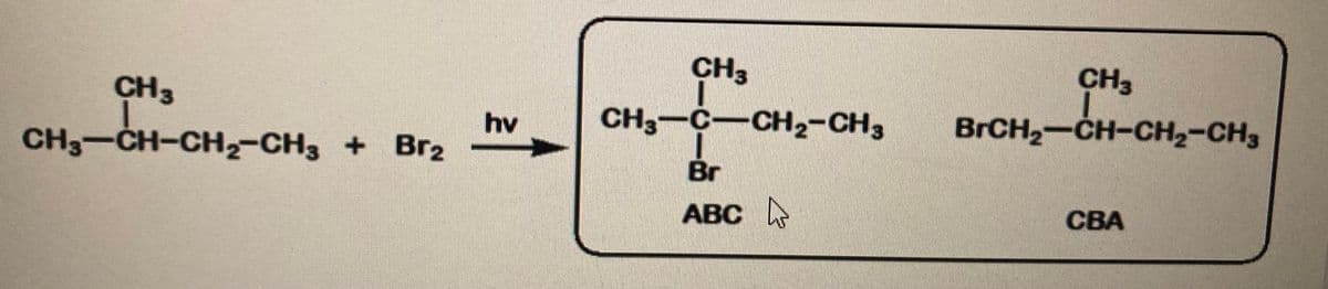 CH3
CH3
CH3
CH3-C-CH2-CH3
BRCH2-CH-CH2-CH3
hv
CH3-CH-CH2-CH3 + Br2
Br
АВС
СВА
