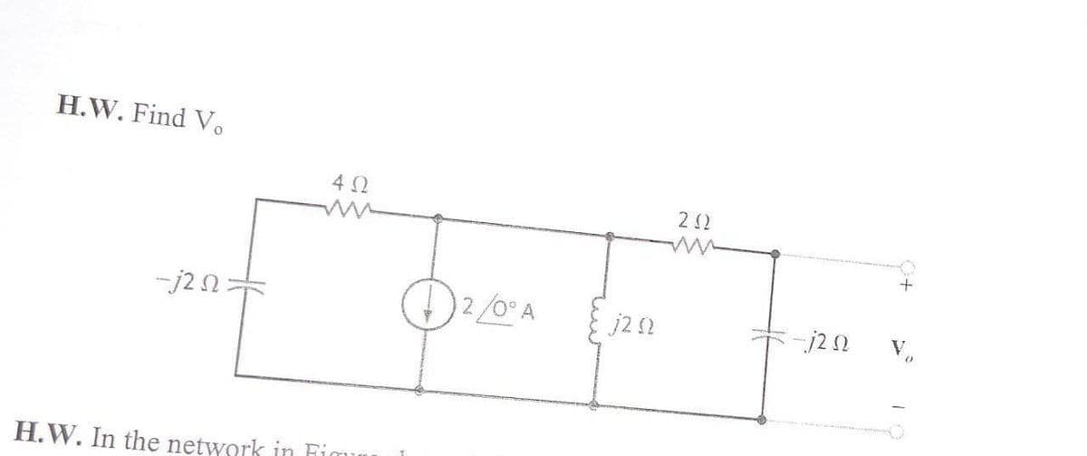 H.W. Find V.
22
j22
-j20
H.W. In the network in Fio
