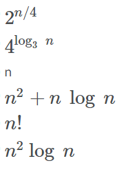 2"/4
4log, n
n
n² +n log n
n!
n² log n
