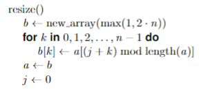 resize()
b+- псw.array (max(1,2 - п))
for k in 0,1, 2,...,n – 1 do
b[k] <+ a[(j+ k) mod length(a)]
a + b
j+0
