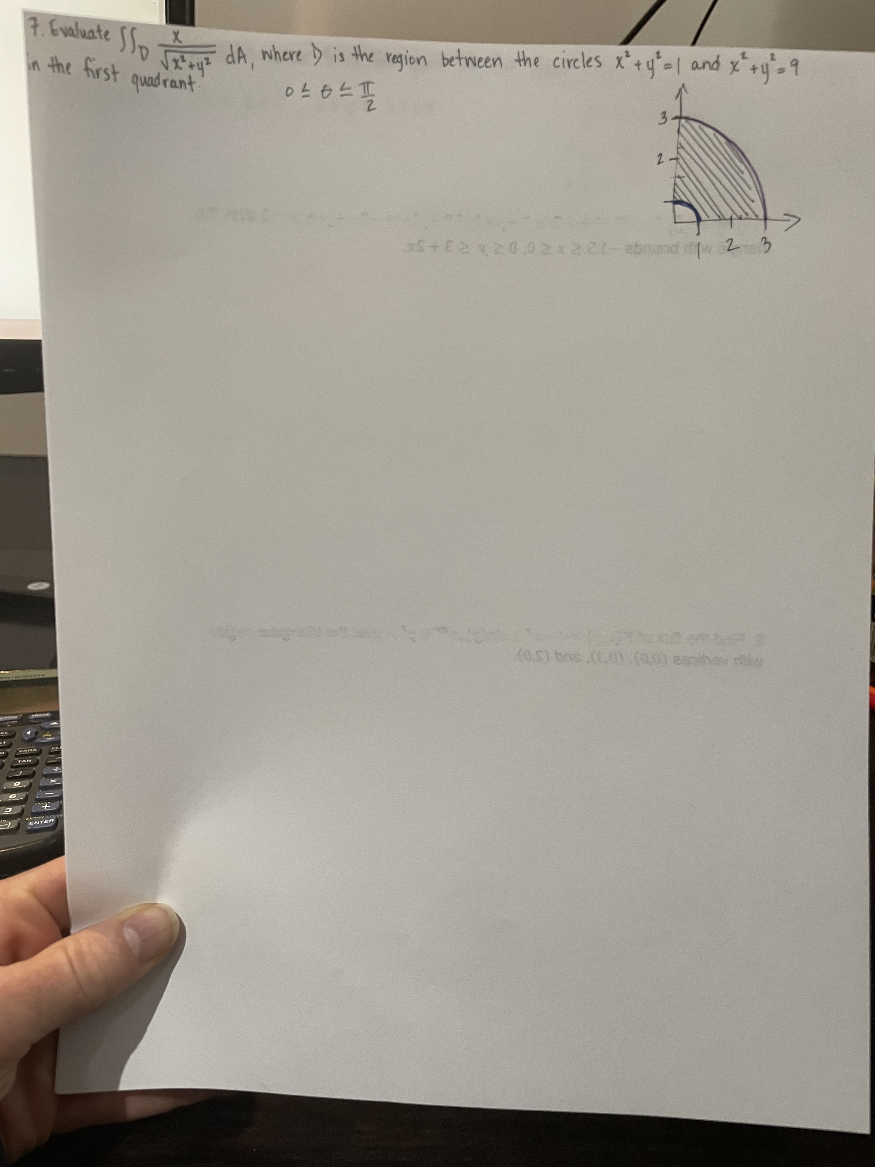 7.Evaluate SSp
in the first quadrant
dA, where is the region between the cireles x+y=1 and x+y-9
3.
103) Sug (SD)
(0.5) bns (En) (0,0) 29oihov rihe
MUVA
TAN
3.
ENTER
