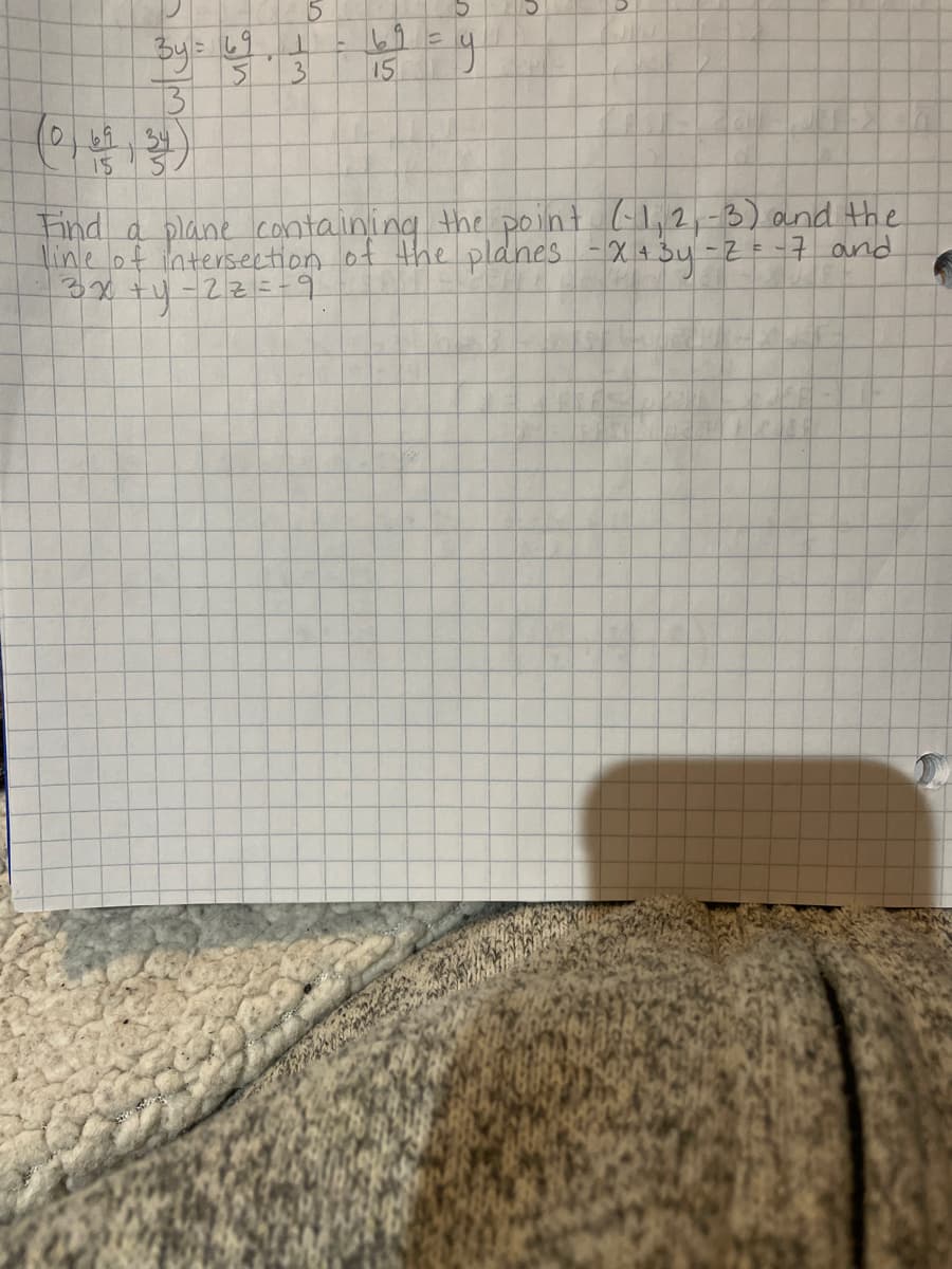 15
Byls 69
13
0b1,34
15
%3D
31
15
and a plane containing the point G1,2,-3) and the
line of intersection of the pladnes -X+3y -Z = -7 and
3x+y-2z=-9
