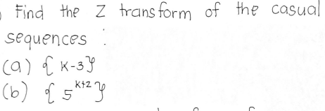 - Find the Z trans form of the casual
sequences
(a) { K-3Y
(6) {
Kt2
