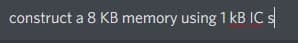 construct a 8 KB memory using 1 kB IC s
