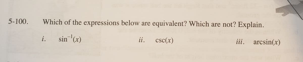 5-100.
Which of the expressions below are equivalent? Which are not? Explain.
HW
i.
sin'(x)
ii.
csc(x)
iii. arcsin(x)
