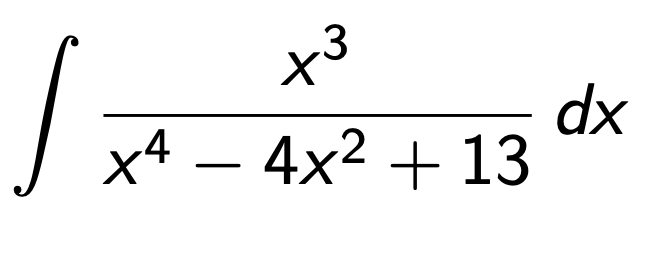 x3
to
x4 – 4x2 + 13
dx
